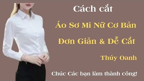 ✅ Cách Cắt Áo Sơ Mi Nữ Cơ Bản. Siêu Dễ Cắt. 