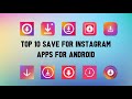 Top 10 Best Save for Instagram Apps for Android
