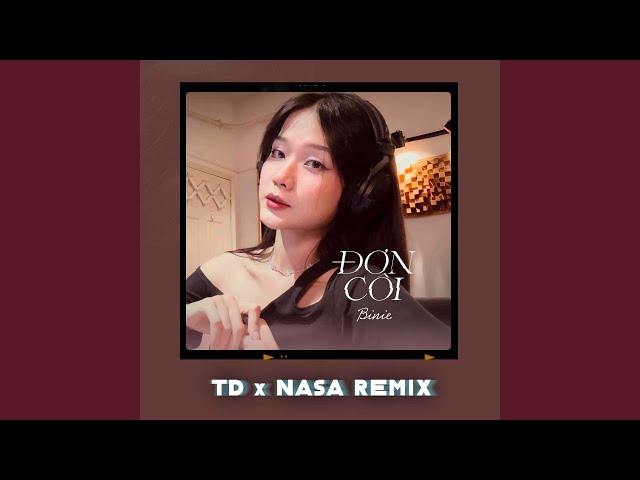 Đơn Côi (TD x Nasa Remix)