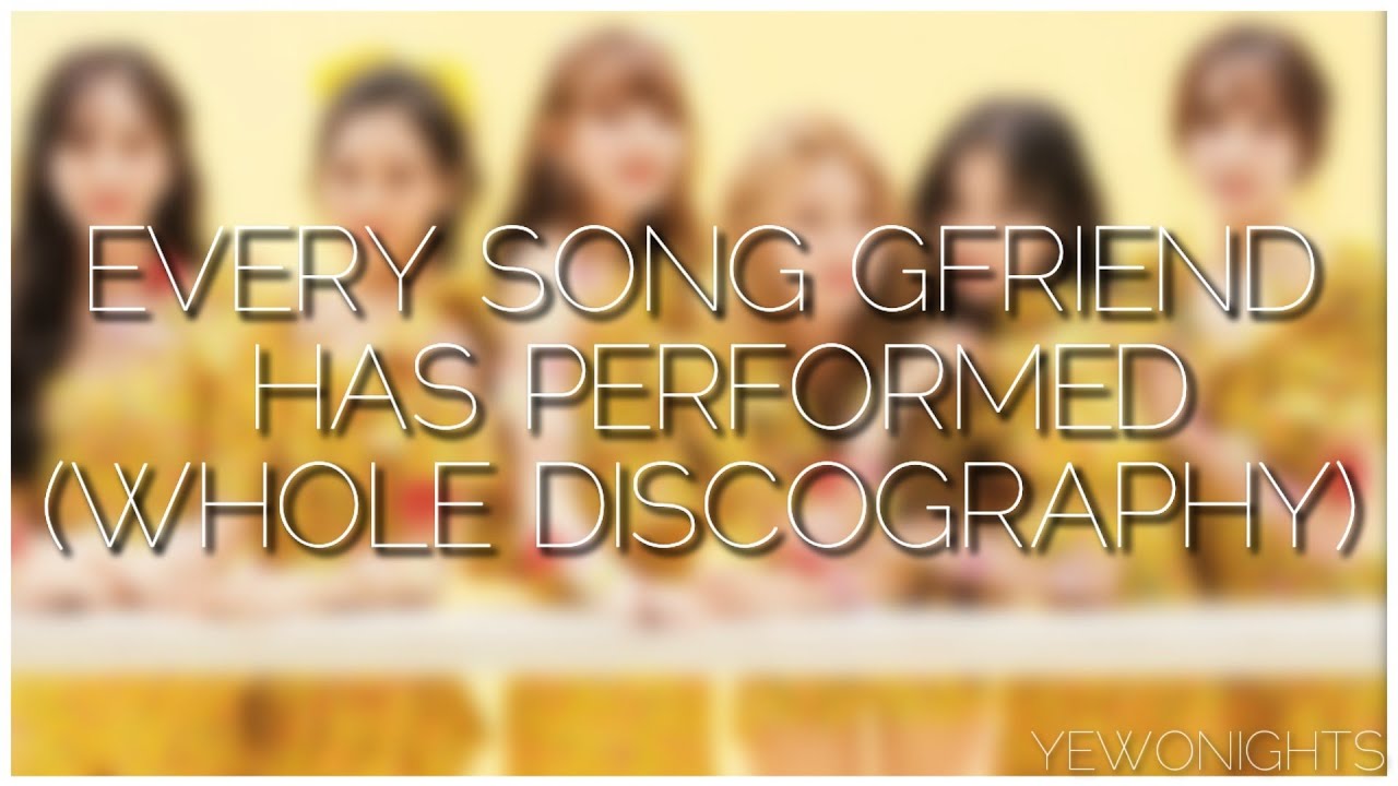 Every Song GFRIEND Has Performed (Whole Discography)