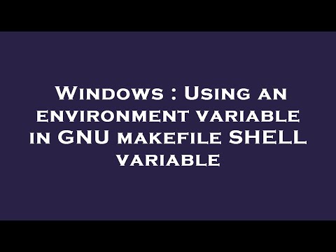 Windows : Using an environment variable in GNU makefile SHELL variable