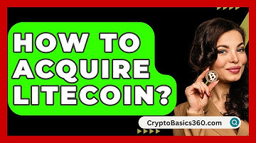 How to Acquire Litecoin? - CryptoBasics360.com