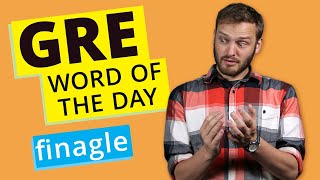GRE Vocab Word of the Day: Finagle | GRE Vocabulary