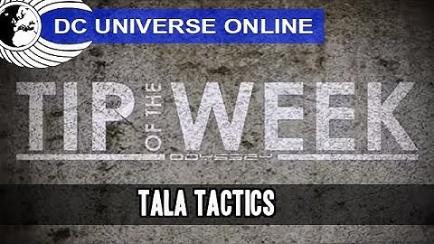 DCUO - Tip of the Week - Tala Tactics - Odyssey