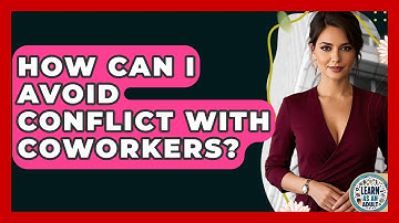 How Can I Avoid Conflict With Coworkers? - Learn As An Adult