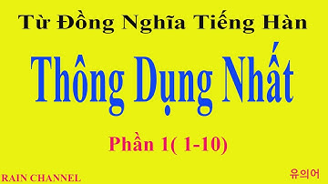 P1(1-10) Học 40 Cặp Tính Từ- Động Từ Đồng Nghĩa Tiếng Hàn Nhất Định Phải Biết- Học Từ Vựng Tiếng Hàn