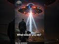 What would you do? #ufo