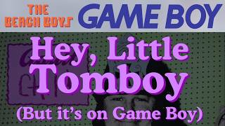 The Beach Boys - Hey, Little Tomboy But It's On The Game Boy