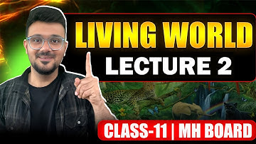 Living World, Lecture 2 | Class 11 Biology | Maharashtra State Board