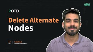 POTD - 13/10/2024 | Delete Alternate Nodes | Problem of the Day | GeeksforGeeks Practice