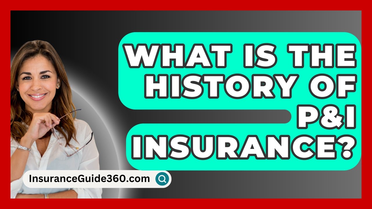 What Is The History Of P&I Insurance? - InsuranceGuide360.com