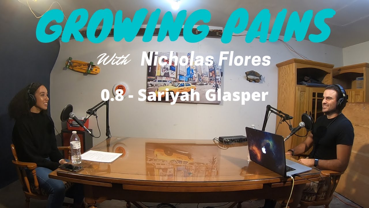 Growing Pains with Nicholas Flores 0.8 - Sariyah Glasper