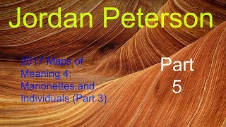 2017 Maps of Meaning 4: Marionettes and Individuals (Part 3) from Jordan Peterson Part 5 of 9