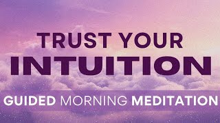 Trust Your Intuition Guided Morning Meditation