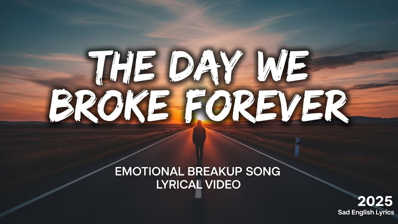 The Day We Broke Forever 💔 | Emotional Breakup Song | Sad English Lyrics 2025
