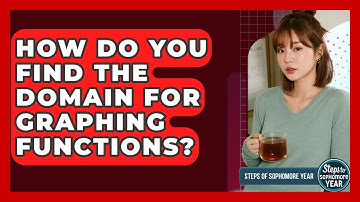 How Do You Find The Domain For Graphing Functions? - Steps to Sophomore Year