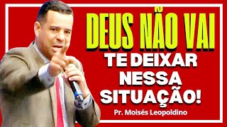 God Will Not Leave You In This Situation  Pastor Moiss Leopoldino