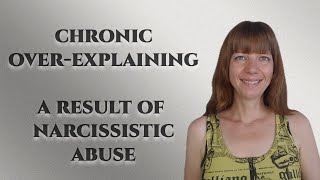 Chronic over-explaining - A result of narcissistic abuse