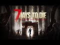 7 Days to Die # подготовка и ОРДА, ночь 28