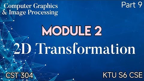 2D Transformation|Module 2|CGIP|KTU S6 CSE|CST 304|Part 9|Translation|Rotation|Scalling|#ktu #2019