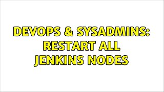 Famous DevOps & SysAdmins: Restart all Jenkins Nodes Wealth