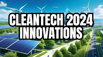 Cleantech Innovations 2024 - Paving the Way for a Sustainable Future