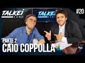 CAIO COPPOLLA PARTE 2  | TALKEI SHOW #19