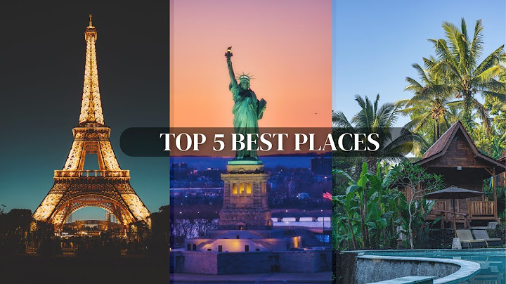 Top 5 beautiful places to visit in the world năm 2024