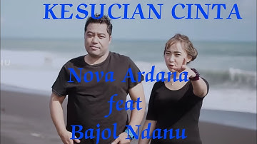 Nova Ardana feat Bajol Ndanu - Kesucian Cinta