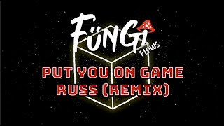 Fungi Flows - PUT YOU ON GAME (Russ) Remix