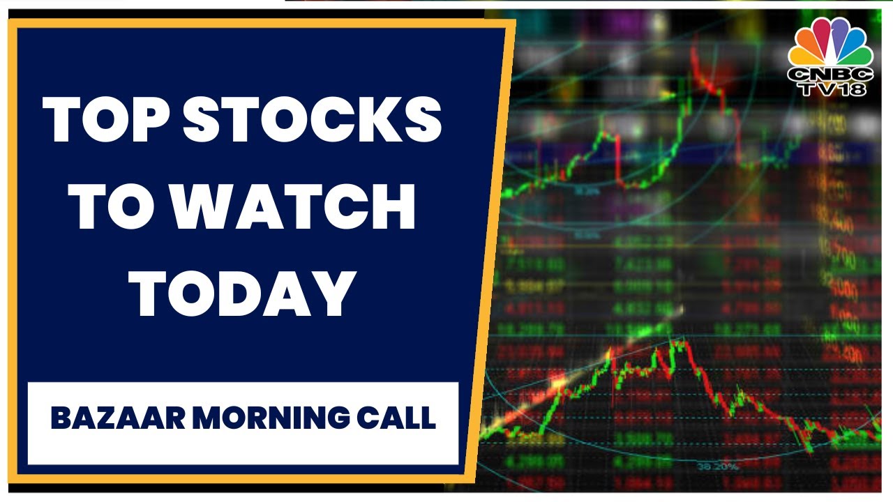 Top Stocks To Watch Out For In Today's Trading Session Bazaar Morning