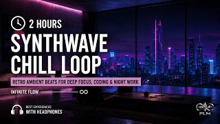 2 HOURS Synthwave Chill Loop 🌌 Retro Ambient Beats for Deep Focus, Coding & Night Work