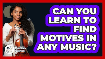 Can You Learn To Find Motives In Any Music? - Classical Serenade