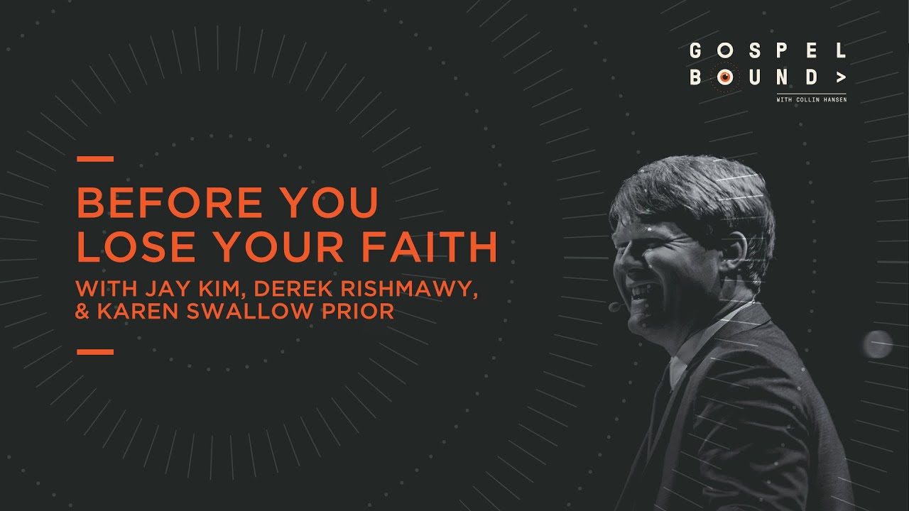 Before You Lose Your Faith The Gospel Coalition