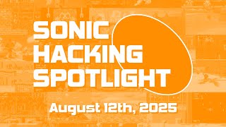 SHC Presents | Sonic Hacking Spotlight - August 12th, 2025