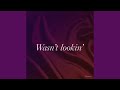 Wasn’t Lookin’
