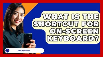 What Is The Shortcut For On-Screen Keyboard? - Be App Savvy