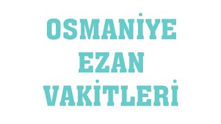 Osmaniye Ezan Vakitleri - Namaz Saatleri