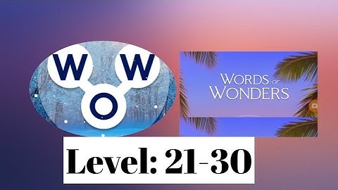 WOW! WORDS of WONDERS Game Level: 21,22,23,24,25,26,27,28,29 and 30
