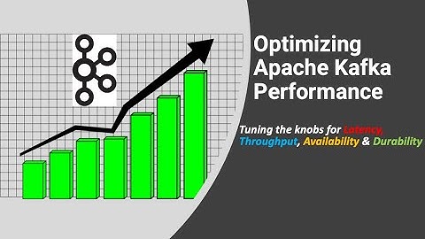 Optimizing Kafka Performance - Kafka 3.1 Tuning and Benchmarks