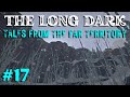 The Long Dark - TALES FROM THE FAR TERRITORY: Ep 17 - Canyon Tour