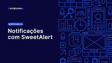 Scriptcase 9.4 - Notificações com SweetAlert