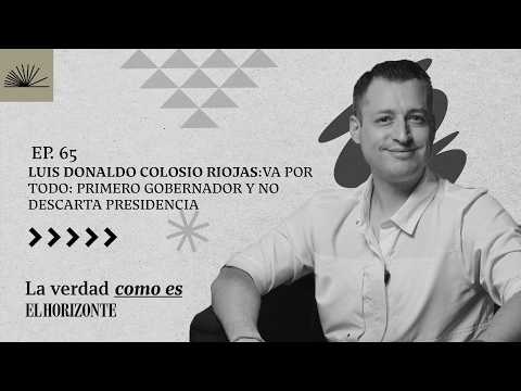 EP.65| HABLA SOBRE SU FUTURO EN LA POLÍTICA  | LUIS DONALDO COLOSIO RIOJAS 