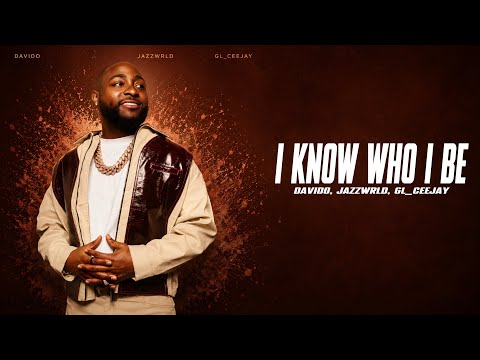 Davido, Jazzwrld & GL_Ceejay - I Know Who I Be (Lyrics)