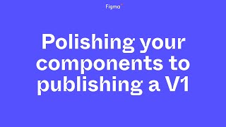 Building blocks: Polishing your components to publishing a V1