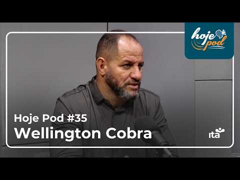 HOJE POD #35 - WELLINGTON COBRA