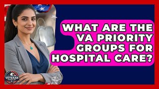What Are the VA Priority Groups for Hospital Care? - Veteran Community Guide