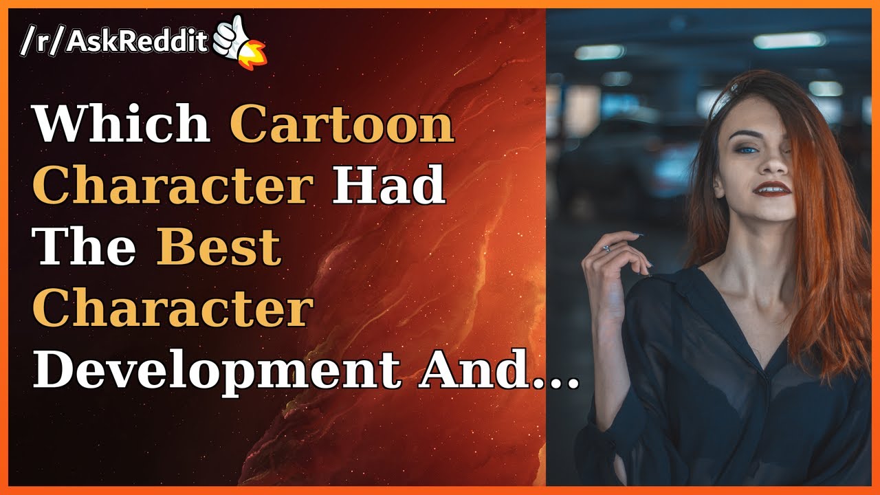 Which Cartoon Character Had The Best Character Development And Why