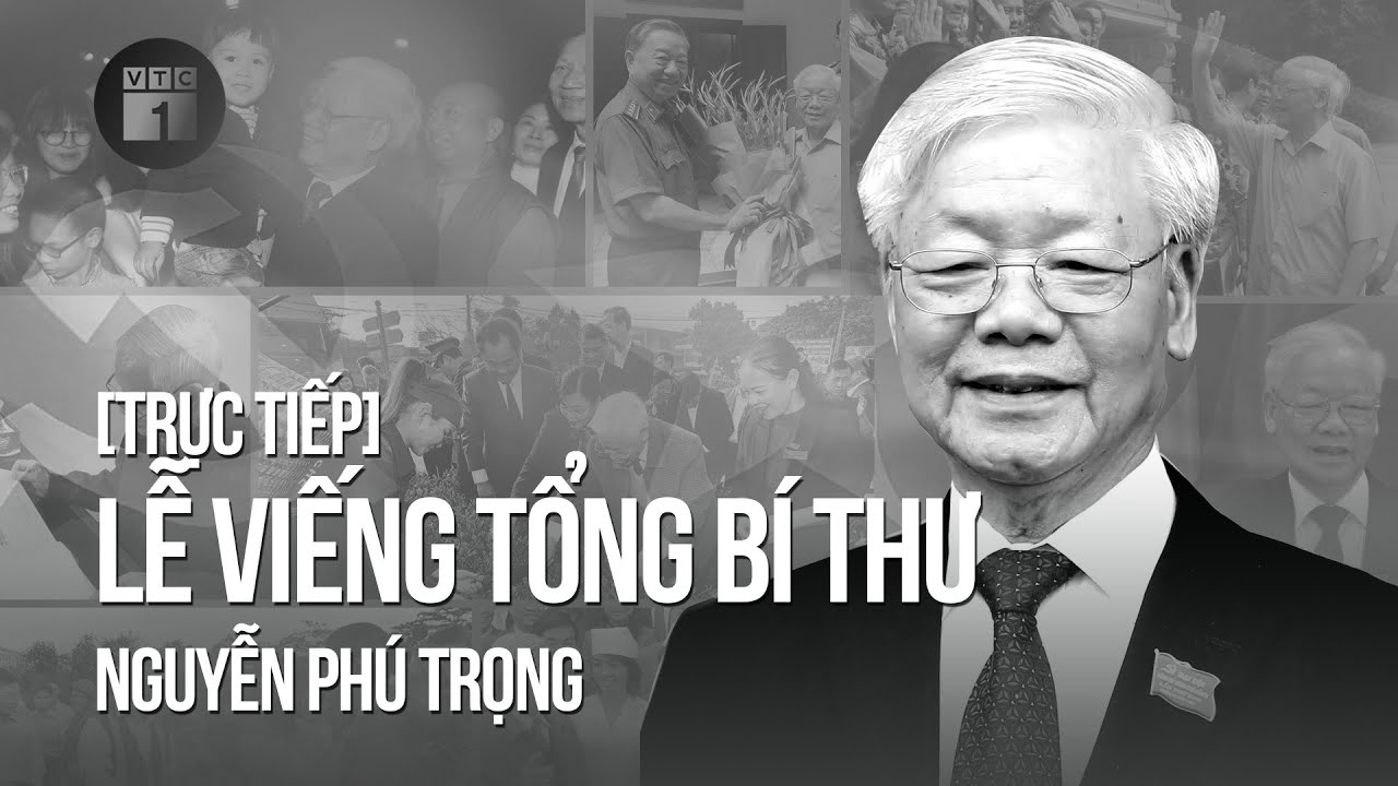 🔴 [Trực tiếp] Lễ viếng Tổng Bí thư Nguyễn Phú Trọng | VTC1 - YouTube