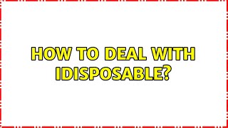 How To Deal With Idisposable? 2 Solutions